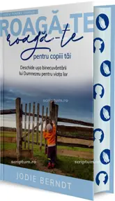 Roaga-te pentru copiii tai (Seria pentru familie: Roaga-te)