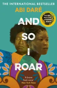 And So I Roar : The new novel from the author of the word of mouth hit The Girl with the Louding Voice