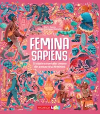 Femina Sapiens. O istorie a evoluţiei umane din perspectivă feminină