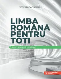 Limba română pentru toți: elevi, studenți, profesori