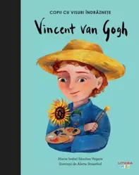 Vincent Van Gogh. Copii cu visuri indraznete