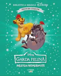 Garda felina. Prieteni neobisnuiti. Biblioteca magica Disney