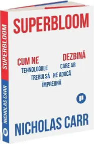 Superbloom. Cum ne dezbina tehnologiile care ar trebui sa ne aduca impreuna