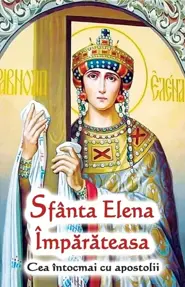 Sfanta Elena Imparateasa. Cea intocmai cu apostolii