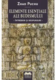 Elemente esentiale ale budismului: intrebari si raspunsuri Elemente esentiale ale budismului: intrebari si raspunsuri