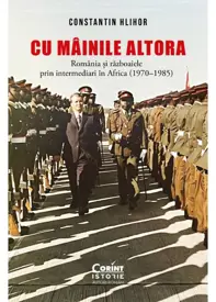 Cu „mâinile” altora. România și războaiele prin intermediari în Africa (1970–1985)