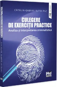 Culegere de Exercitii Practice. Analiza si Interpretarea Criminalistica