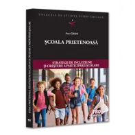 Scoala prietenoasa. Strategii de crestere a incluziunii si participarii scolare