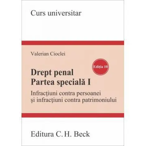 Drept penal. Partea speciala I. Infractiuni contra persoanei si infractiuni contra patrimoniului. Editia 10