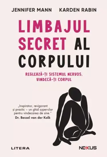 Limbajul secret al corpului. Regleaza-ti sistemul nervos. Vindeca-ti corpul
