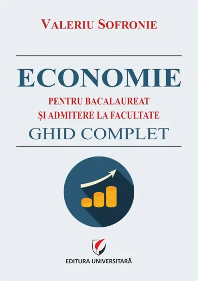 Economie pentru bacalaureat si admitere la facultate. Ghid complet