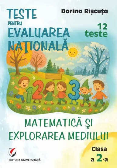 Teste pentru Evaluarea Nationala. Clasa a II-a. Matematica si explorarea mediului. 12 teste