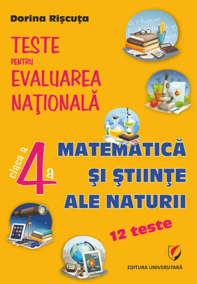 Teste pentru Evaluarea Nationala. Clasa a IV-a. Matematica si stiinte ale naturii - 12 teste