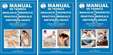 Manual de tehnica a masajului terapeutic in practica medicala si kinetoterapia asociata. Vol. I-III. Editie revizuita si completata