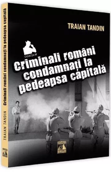 Criminali romani condamnati la pedeapsa capitala (resigilat)