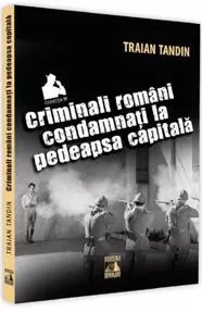 Criminali romani condamnati la pedeapsa capitala (resigilat)