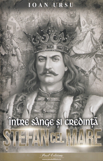 Stefan cel Mare. Intre sange si credinta (resigilat)