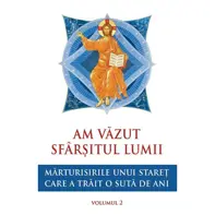 Am vazut sfarsitul lumii. Marturisirile unui staret care a trait o suta de ani Vol.2