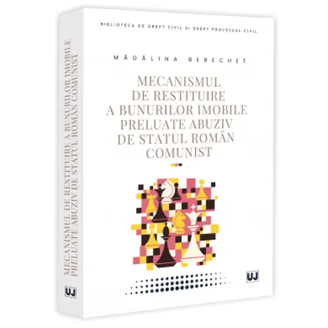 Mecanismul de restituire a bunurilor imobile preluate abuziv de statul roman comunist