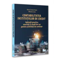 Contabilitatea institutiilor de credit: aplicatii practice, exercitii si studii de caz pentru activitati de seminar