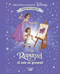 Rapunzel. Ai voie sa gresesti. Biblioteca magica Disney