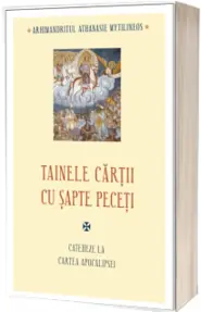 Tainele cartii cu sapte peceti. Cateheze la Cartea Apocalipsei