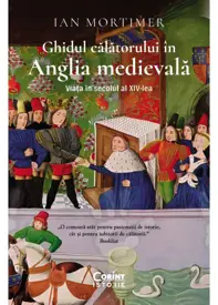 Ghidul calatorului in Anglia medievala. Viata in secolul al XIV-lea