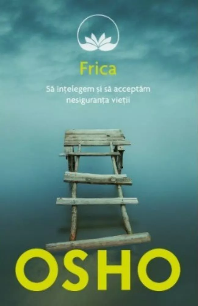Osho. Frica. Sa intelegem si sa acceptam nesiguranta vietii