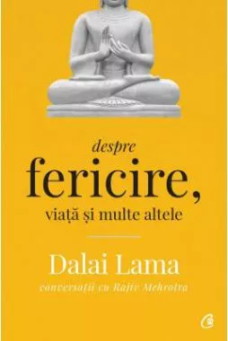 Dalai Lama: Despre fericire, viata si multe altele