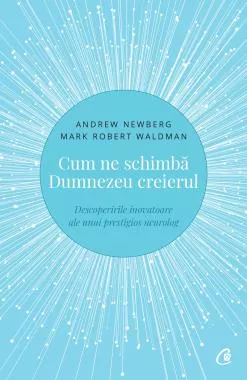 Cum ne schimba Dumnezeu creierul. Editia a II-a