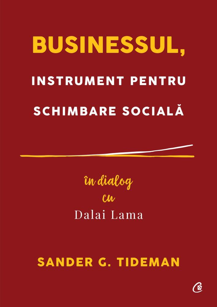 Businessul instrument pentru schimbare sociala. In dialog cu Dalai Lama Reduceri Mari Aici bookzone.ro Bookzone