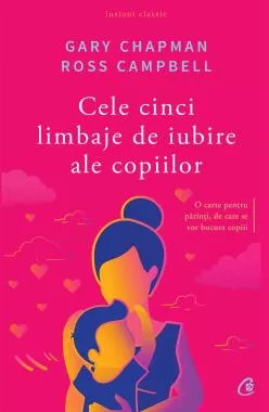 Cele cinci limbaje de iubire ale copiilor. Editia a V-a