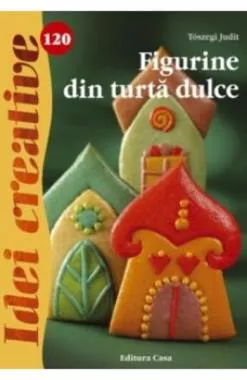 Idei Creative 120 - Figurine din turta dulce