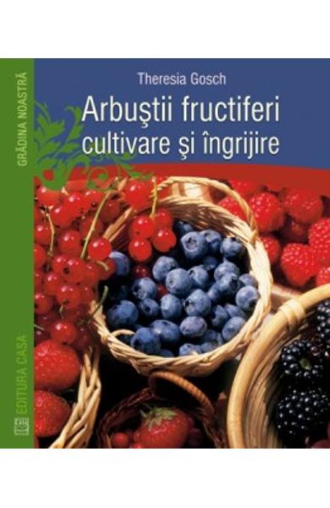 Vezi detalii pentru Arbustii Fructiferi Cultivare Si Ingrijire