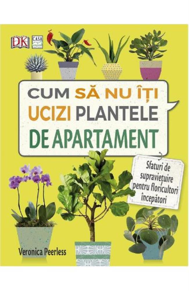 Cum sa nu iti ucizi plantele de apartament Reduceri Mari Aici apartament Bookzone