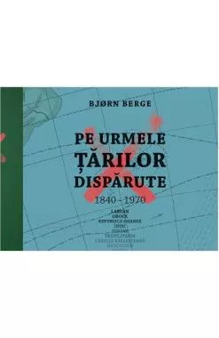 Pe urmele tarilor disparute, 1840-1970