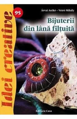 Idei creative 95 - Bijuterii din lana filtuita
