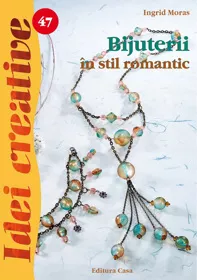 Bijuterii in stil romantic - Ed. a II a - Idei Creative 47