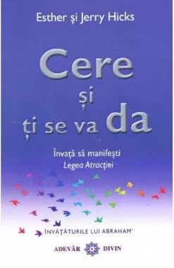 Cere și ți se va da. Învață să manifești legea atracției
