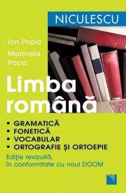 Limba romana. Gramatica, fonetica, vocabular, ortografie si ortoepie. Editie revizuita in conformitate cu noul DOOM