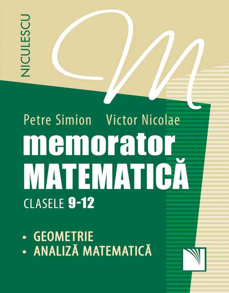 Memorator. Matematică pentru clasele 9-12. GEOMETRIE şi ANALIZĂ MATEMATICĂ Reduceri Mari Aici 9-12 Bookzone