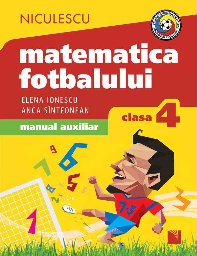 Matematica fotbalului. Manual auxiliar clasa a IV-a. Probleme şi exerciţii din lumea fotbalului pentru băieţi şi fete Reduceri Mari Aici Auxiliar Bookzone