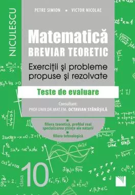 Matematica, clasa a X-a. Breviar teoretic. Exercitii si probleme propuse si rezolvate