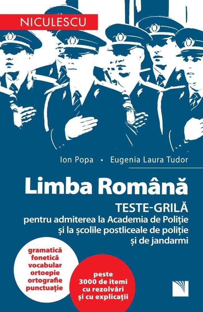 Vezi detalii pentru LIMBA ROMÂNĂ. TESTE-GRILĂ pentru admiterea la Academia de Poliție și la școlile postliceale de poliție și jandarmi