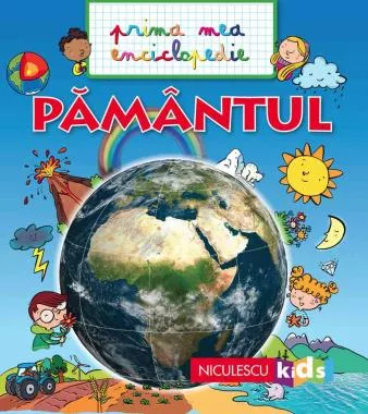 PAMANTUL. Prima mea enciclopedie