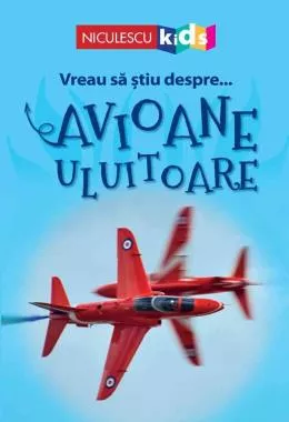 Vreau sa stiu despre... Avioane Uluitoare