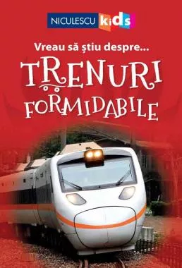 Vreau sa stiu despre... Trenuri Formidabile