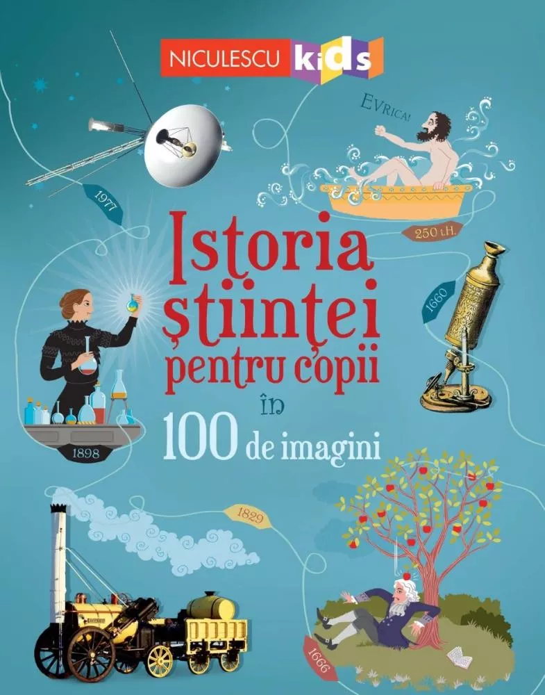 Istoria stiintei pentru copii in 100 de imagini