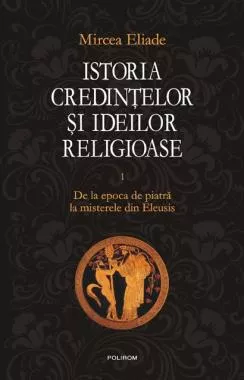 Istoria credintelor si ideilor religioase Vol. 1