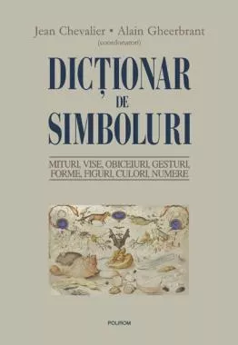 Dictionar de simboluri. Mituri, vise,